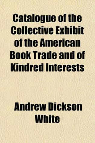 Cover of Catalogue of the Collective Exhibit of the American Book Trade and of Kindred Interests