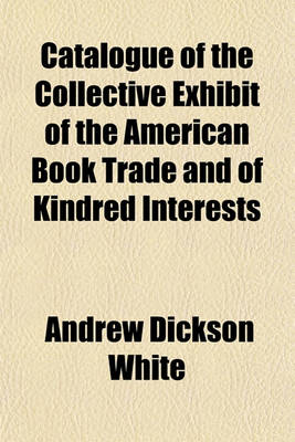 Book cover for Catalogue of the Collective Exhibit of the American Book Trade and of Kindred Interests