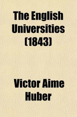 Cover of The English Universities (Volume 1); From the German of V. A. Huber