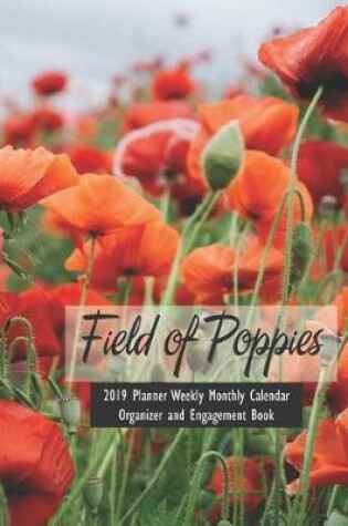 Cover of Field of Poppies 2019 Planner Weekly Monthly Calendar Organizer and Engagement Book