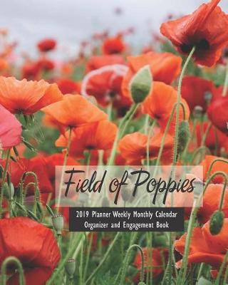 Book cover for Field of Poppies 2019 Planner Weekly Monthly Calendar Organizer and Engagement Book