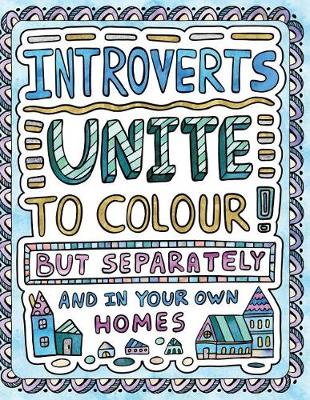 Book cover for Introverts Unite to Colour! But Separately and In Your Own Homes