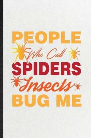 Cover of People Who Call Spiders Insects Bug Me