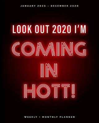 Book cover for Look Out 2020 I'm Coming in Hot - January 2019 - December 2020 - Weekly + Monthly Planner