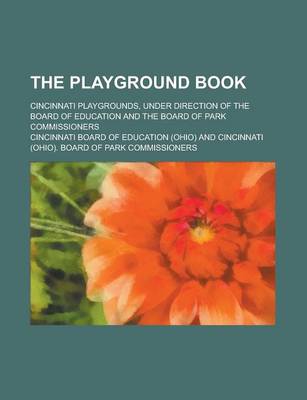 Book cover for The Playground Book; Cincinnati Playgrounds, Under Direction of the Board of Education and the Board of Park Commissioners