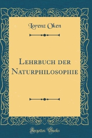 Cover of Lehrbuch der Naturphilosophie (Classic Reprint)