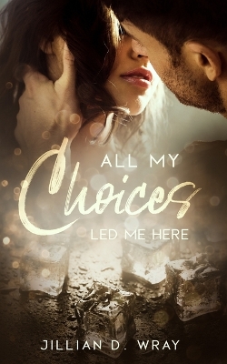 Book cover for All My Choices Led Me Here