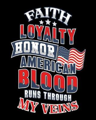 Book cover for Faith Loyalty Honor American Blood Runs Through My Veins