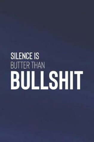 Cover of Silence Is Butter Than Bullshit