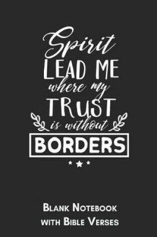 Cover of Spirit lead me where my trust is without borders Blank Notebook with Bible Verses