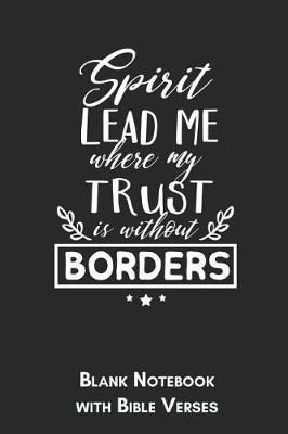 Book cover for Spirit lead me where my trust is without borders Blank Notebook with Bible Verses