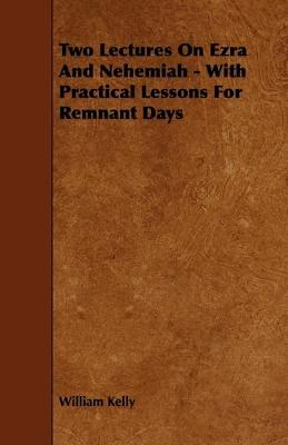 Book cover for Two Lectures On Ezra And Nehemiah - With Practical Lessons For Remnant Days