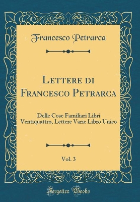 Book cover for Lettere Di Francesco Petrarca, Vol. 3