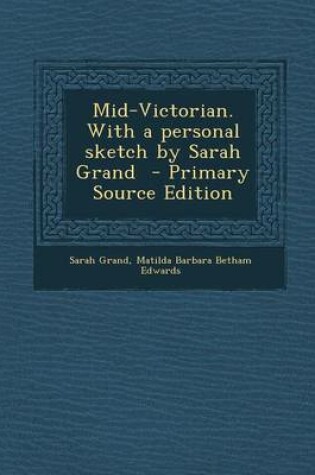 Cover of Mid-Victorian. with a Personal Sketch by Sarah Grand - Primary Source Edition