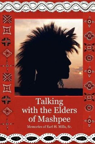 Cover of Talking With The Elders of Mashpee Memories of Earl H. Mills, Sr.