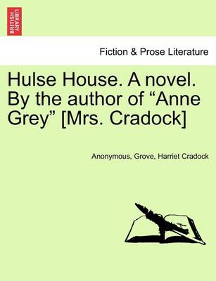 Book cover for Hulse House. a Novel. by the Author of "Anne Grey" [Mrs. Cradock]