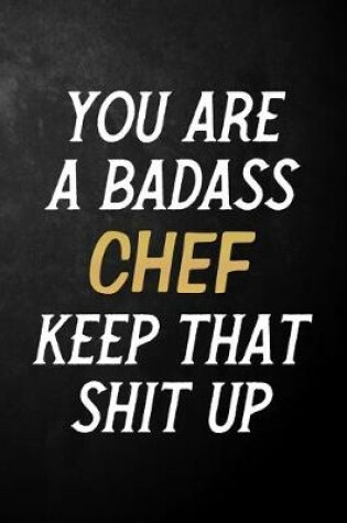 Cover of You Are A Badass Chef Keep That Shit Up