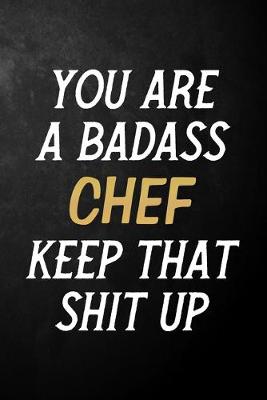 Book cover for You Are A Badass Chef Keep That Shit Up