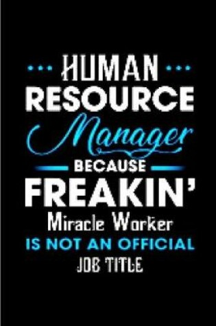 Cover of Human resource manager because freakin' miracle worker is not an official job title