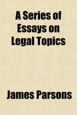 Book cover for A Series of Essays on Legal Topics