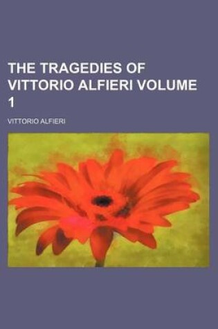 Cover of The Tragedies of Vittorio Alfieri Volume 1