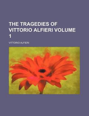 Book cover for The Tragedies of Vittorio Alfieri Volume 1