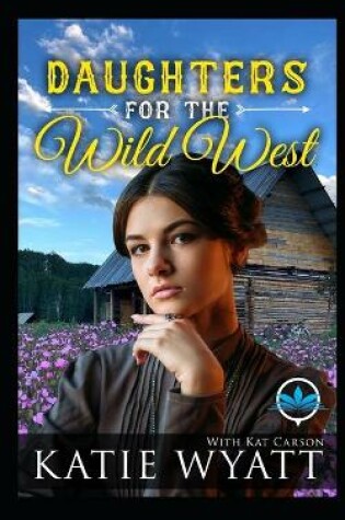 Cover of Daughters For The Wild West Complete Series