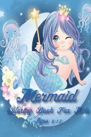 Cover of Mermaid Coloring Book For Kids Age 8-12