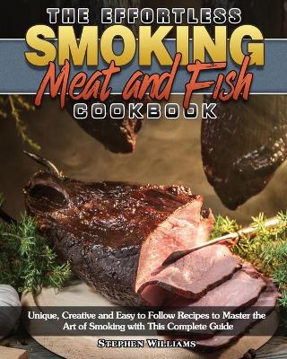 Book cover for The Effortless Smoking Meat and Fish Cookbook