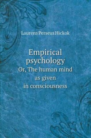 Cover of Empirical psychology Or, The human mind as given in consciousness