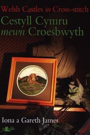 Cover of Cestyll Cymru Mewn Croesbwyth / Welsh Castles in Cross Stitch
