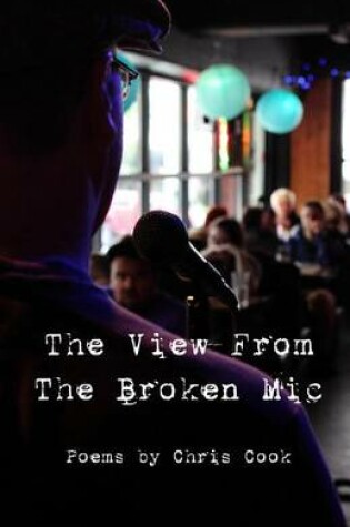 Cover of "The View From The Broken Mic"