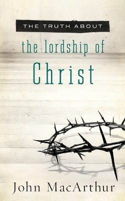 Book cover for The Truth About the Lordship of Christ