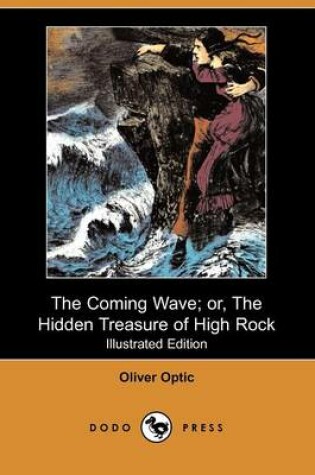 Cover of The Coming Wave; Or, the Hidden Treasure of High Rock(Dodo Press)