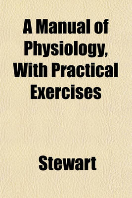 Book cover for A Manual of Physiology, with Practical Exercises