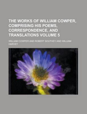 Book cover for The Works of William Cowper, Comprising His Poems, Correspondence, and Translations Volume 5