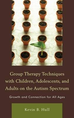 Cover of Group Therapy Techniques with Children, Adolescents, and Adults on the Autism Spectrum