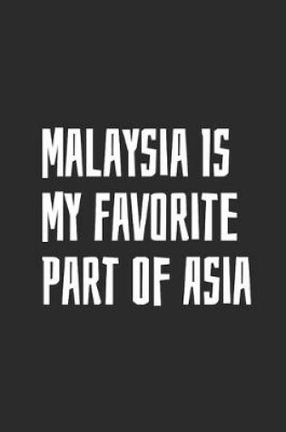 Cover of Malaysia Is My Favorite Part Of Asia