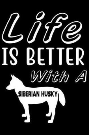 Cover of Life is Better with a Siberian Husky