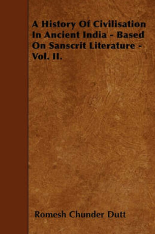 Cover of A History Of Civilisation In Ancient India - Based On Sanscrit Literature - Vol. II.