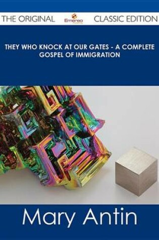 Cover of They Who Knock at Our Gates - A Complete Gospel of Immigration - The Original Classic Edition