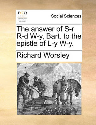 Book cover for The Answer of S-R R-D W-Y, Bart. to the Epistle of L-Y W-Y.