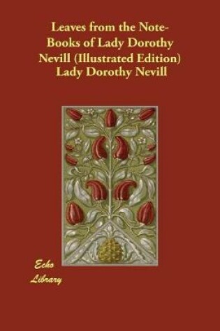 Cover of Leaves from the Note-Books of Lady Dorothy Nevill (Illustrated Edition)