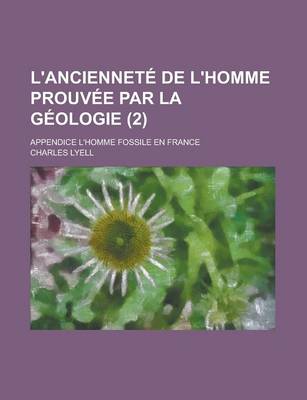 Book cover for L'Anciennete de L'Homme Prouvee Par La Geologie; Appendice L'Homme Fossile En France (2)