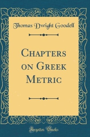 Cover of Chapters on Greek Metric (Classic Reprint)