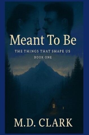 Cover of Meant To Be? Book One- The Things That Shape Us