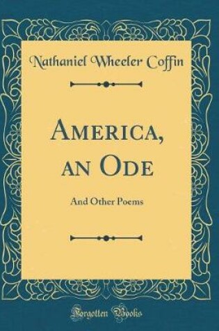 Cover of America, an Ode: And Other Poems (Classic Reprint)