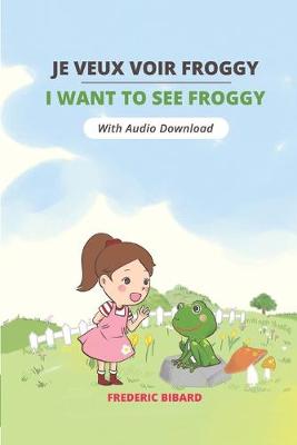 Book cover for Je veux voir Froggy - I want to see Froggy