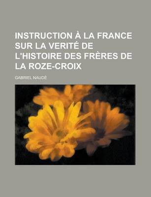Book cover for Instruction a la France Sur La Verite de L'Histoire Des Freres de la Roze-Croix