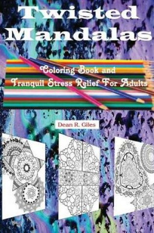 Cover of Twisted Mandalas Adult Coloring Book and Stress Relief